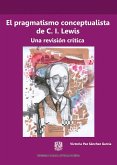 El pragmatismo conceptualista de C. I. Lewis. Una revisión crítica (eBook, ePUB) El pragmatismo conceptualista de C. I. Lewis. Una revisión crítica (eBook, ePUB)