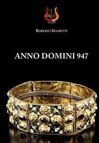 Anno domini 947 - Seghetti, Roberto