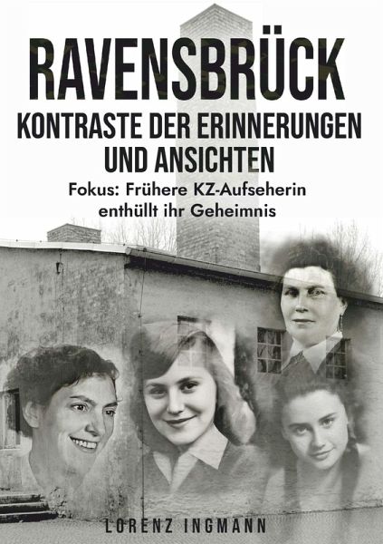 RAVENSBRÜCK - Kontraste der Erinnerungen und Ansichten RAVENSBRÜCK - Kontraste der Erinnerungen und Ansichten