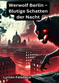 Werwolf Berlin - Blutige Schatten der Nacht - Felsbeck, Lyrion