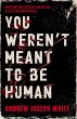 You Weren't Meant to be Human (eBook,... - Bild 1