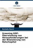 Greening GDP: Überwindung von Herausforderungen bei der Bilanzierung von Naturkapital Greening GDP: Überwindung von Herausforderungen bei der Bilanzierung von Naturkapital