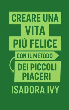 Creare una vita più felice con il metodo dei piccoli piaceri - Ivy, Isadora