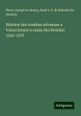 Histoire des troubles advenues a Valenciennes a cause des hérésies 1562-1579