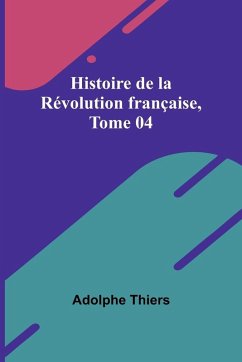 Histoire de la Révolution française, Tome 04 - Thiers, Adolphe