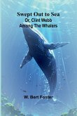 Swept Out to Sea; Or, Clint Webb Among the Whalers Swept Out to Sea; Or, Clint Webb Among the Whalers