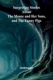 Surprising Stories about the Mouse and Her Sons, and the Funny Pigs.