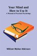 Your Mind and How to Use It - Bild 1
