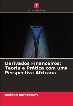 Derivados Financeiros: Teoria e Prática com uma Perspectiva Africana - BARNGETUNY, Jackson