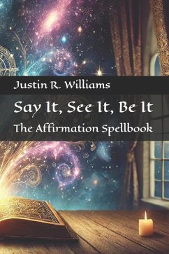 Say It, See It, Be It - Williams, Justin R