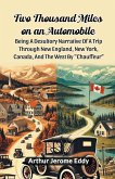 Two Thousand Miles On An Automobile Being A Desultory Narrative Of A Trip Through New England, New York, Canada, And The West By "Chauffeur" Two Thousand Miles On An Automobile Being A Desultory Narrative Of A Trip Through New England, New York, Canada, And The West By "Chauffeur"