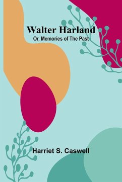 Cover Walter Harland; Or, Memories of the Past