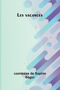 Les vacances - de Sophie Ségur, Comtesse Les vacances - de Sophie Ségur, Comtesse