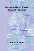 Oeuvres de Marcel Schwob. Volume 1; Spicilège Oeuvres de Marcel Schwob. Volume 1; Spicilège