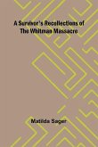 A Survivor's Recollections of the Whitman Massacre