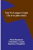 You no longer count (Tu n'es plus rien!) You no longer count (Tu n'es plus rien!)