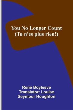 You no longer count (Tu n'es plus rien!) - Boylesve, René