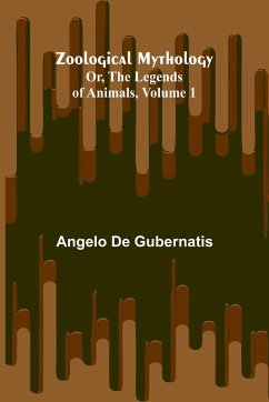 Cover Zoological Mythology; Or, The Legends of Animals, Volume 1