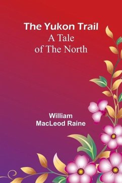 The Yukon Trail - Macleod Raine, William