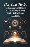 The Two Tests The Supernatural Claims Of Christianity Tried By Two Of Its Own Rules The Two Tests The Supernatural Claims Of Christianity Tried By Two Of Its Own Rules