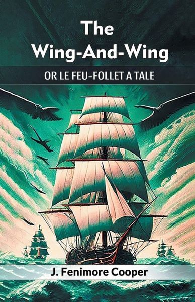 The Wing-And-Wing Or Le Feu-Follet A Tale The Wing-And-Wing Or Le Feu-Follet A Tale