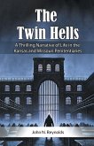 The Twin Hells A Thrilling Narrative Of Life In The Kansas And Missouri Penitentiaries The Twin Hells A Thrilling Narrative Of Life In The Kansas And Missouri Penitentiaries