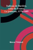 Isabeau de Bavière, reine de France. La jeunesse, 1370-1405