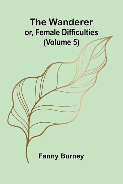 The Wanderer; or, Female Difficulties (Volume 5) The Wanderer; or, Female Difficulties (Volume 5)