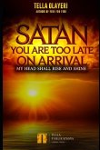 Satan You Are Too Late On Arrival