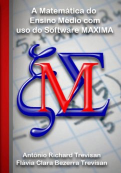 A Matemática Do Ensino Médio Com Uso Do Software Maxima (eBook, ePUB) - E Trevisan, Antônio Richard Trevisan Flávia Clara Bezerra