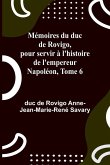 Mémoires du duc de Rovigo, pour servir à l'histoire de l'empereur Napoléon, Tome 6