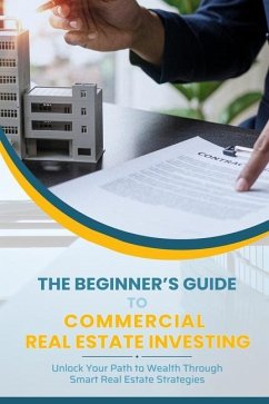 The Beginner's Guide To Commercial Real Estate Investing - Watts, Reginald; Taylor, Sa'deedra