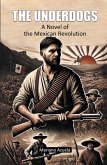 The Underdogs A Novel of the Mexican Revolution The Underdogs A Novel of the Mexican Revolution