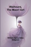 Waihoura, the Maori Girl Waihoura, the Maori Girl