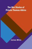 The War Stories of Private Thomas Atkins The War Stories of Private Thomas Atkins