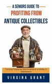 A Seniors Guide to Profiting from Antique Collectibles A Seniors Guide to Profiting from Antique Collectibles