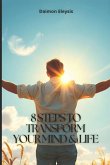 8 Steps to Transform Your Mind & Life