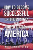 How to Become Successful as a Foreign Citizen in the United States of America How to Become Successful as a Foreign Citizen in the United States of America
