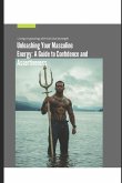 Unleashing Your Masculine Energy