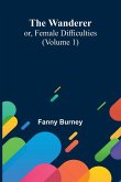 The Wanderer; or, Female Difficulties (Volume 1) The Wanderer; or, Female Difficulties (Volume 1)