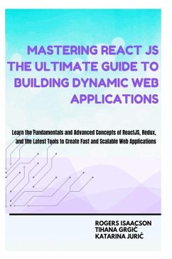 Mastering ReactJS The Ultimate Guide to Building Dynamic Web Applications - Grgic, Tihana; Isaacson, Rogers