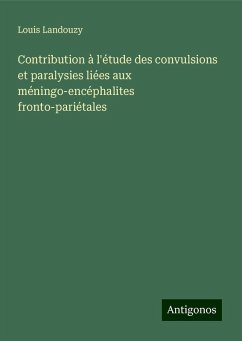 Contribution à l'étude des convulsions et paralysies liées aux méningo-encéphalites fronto-pariétales - Landouzy, Louis