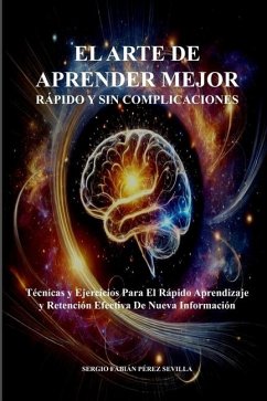 El Arte de Aprender Mejor Rapido Y Sin Complicaciones - Perez Sevilla, Sergio Fabian