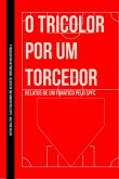 O Tricolor Por Um Torcedor (eBook, PDF)