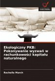 Ekologiczny PKB: Pokonywanie wyzwa¿ w rachunkowo¿ci kapita¿u naturalnego Ekologiczny PKB: Pokonywanie wyzwa¿ w rachunkowo¿ci kapita¿u naturalnego