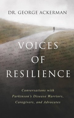 Voices of Resilience: Conversations with Parkinson's Disease Warriors, Caregivers, and Advocates (eBook, ePUB) - Ackerman, George
