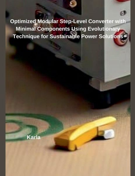 Optimized Modular Step-Level Converter with Minimal Components Using Evolutionary Technique for Sustainable Power Solutions Optimized Modular Step-Level Converter with Minimal Components Using Evolutionary Technique for Sustainable Power Solutions