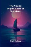 The Young Ship-Builders of Elm Island The Young Ship-Builders of Elm Island
