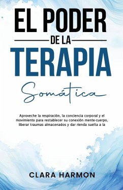 El Poder de la Terapia Somática - Harmon, Clara