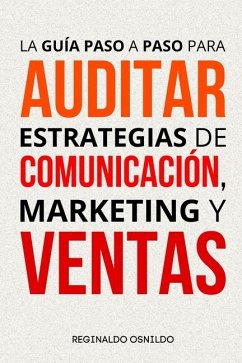 La guía paso a paso para auditar estrategias de comunicación, marketing y ventas - Osnildo, Reginaldo